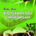 Buku Ajar Bioteknologi Lingkungan