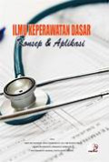 Ilmu Keperawatan Dasar : Konsep & Aplikasi